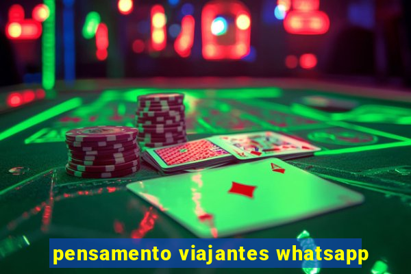 pensamento viajantes whatsapp